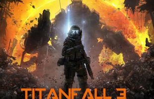 Tất tần tật những điều cần biết về Titanfall 3, bom tấn FPS siêu hot