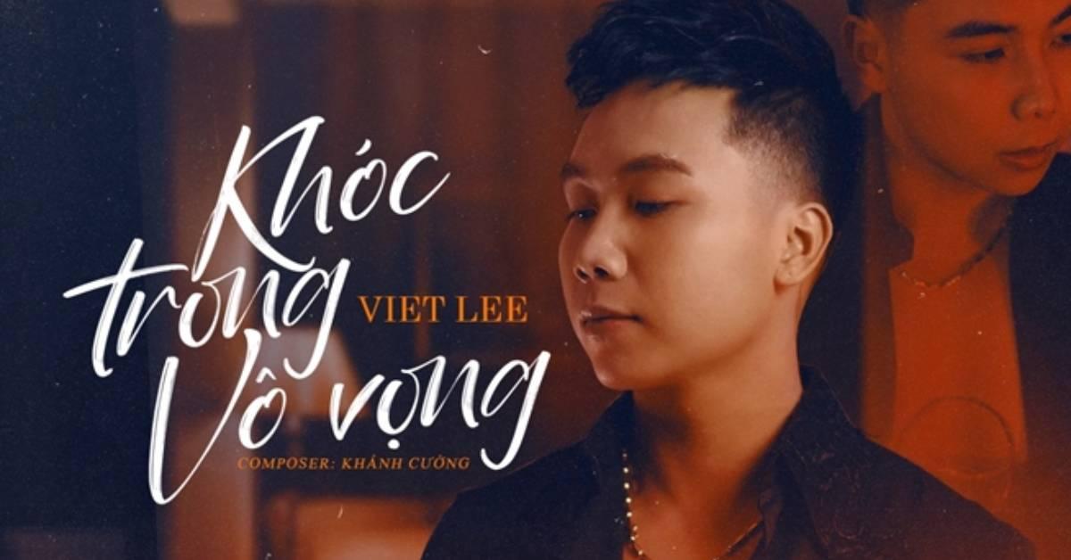 Ca sĩ Việt kiều Viet Lee nhá hàng MV “Khóc trong vô vọng”