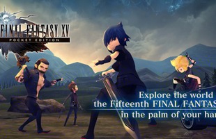 Final Fantasy XV Pocket Edition - Bom tấn RPG chibi đã chính thức ra mắt trên iOS và Android