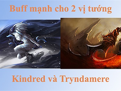 LMHT: Buff sức mạnh cho Kindred và Tryndamere, sự trở lại của 2 vị tướng đi rừng bị lãng quên
