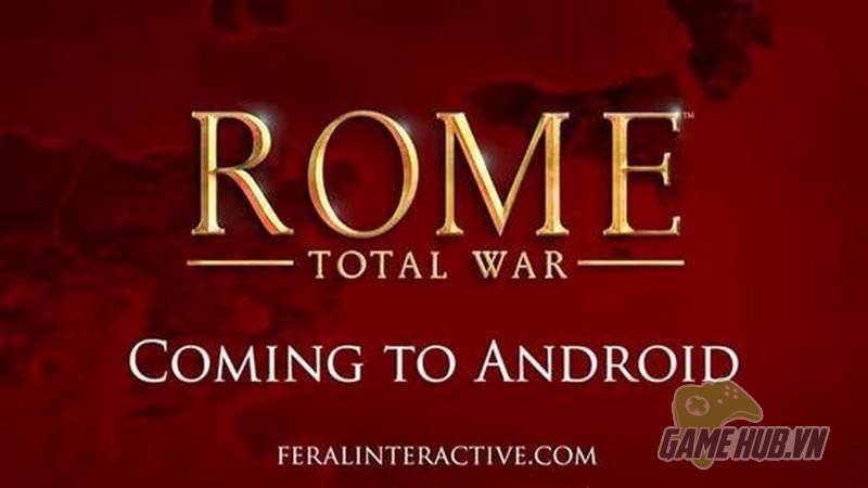 Sau iOS, huyền thoại chiến thuật một thời Rome: Total War sẽ tiếp tục đổ bộ lên nền tảng Android