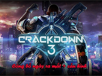 Crackdown 3 công bố ngày ra mắt và cấu hình chính thức