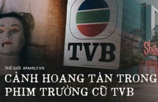 Phim trường TVB bị bỏ hoang: Lời đồn về câu chuyện kinh dị cùng cảnh hoang tàn ghê rợn sau thời hoàng kim