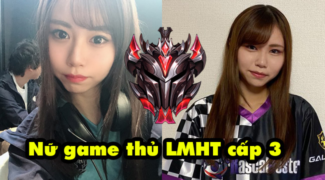 LMHT chuyên nghiệp Nhật Bản xuất hiện nữ game thủ “cấp 3” rank Đại Cao Thủ