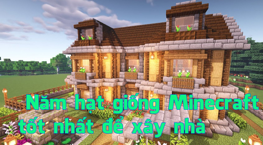 Top 5 hạt giống Minecraft tốt nhất để người chơi xây dựng nhà ở