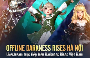 Sau nửa năm ra mắt, Darkness Rises tổ chức offline tri ân game thủ, hé lộ big update mới