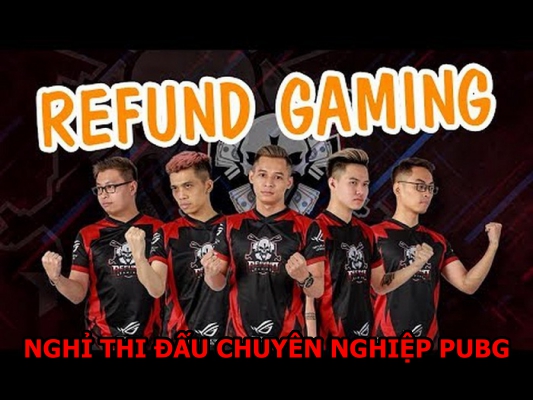 Refund Gaming sẽ chấm dứt thi đấu chuyên nghiệp các giải PUBG