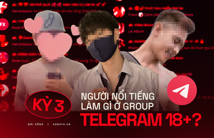Kỳ 3 - Nhóm chat Telegram 18+ kháo nhau: Có người nổi tiếng của showbiz Việt cũng lên đây tìm content 