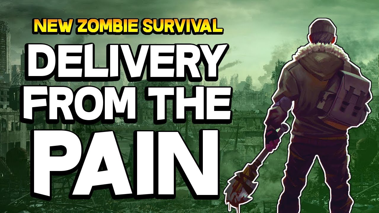 Delivery from the pain – nhiều phương pháp sinh tồn giữa thảm họa zombie