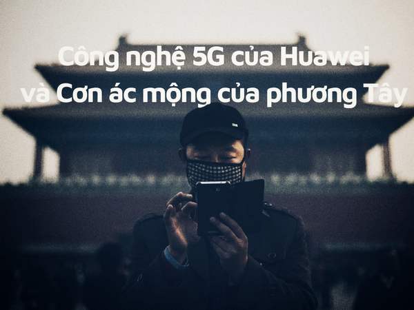 Công nghệ 5G của Huawei và cơn ác mộng của phương Tây
