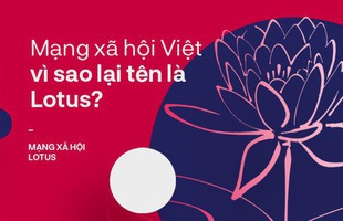 Mạng xã hội Việt vì sao lại tên là Lotus?