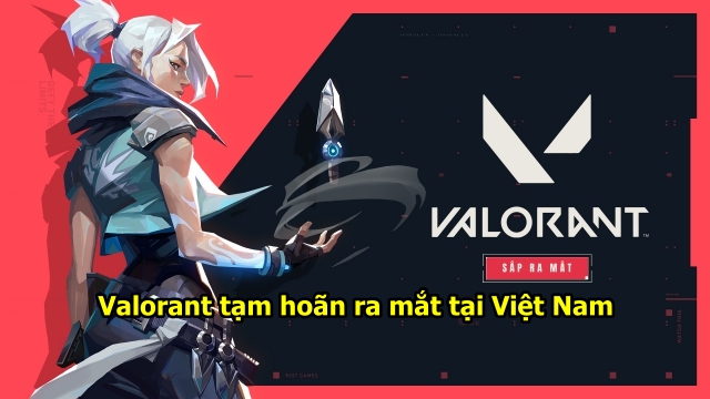 Valorant trì hoãn ngày ra mắt tại Việt Nam khiến game thủ tiếc nuối