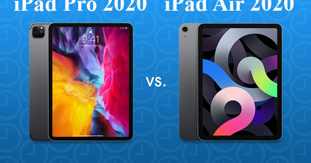 Nên mua iPad Air 2020 hay iPad Pro 11 inch 2020 lúc này?