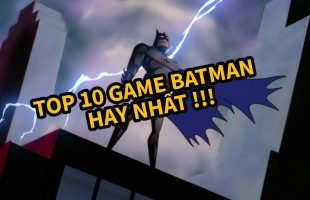 Top 10 tựa game về Batman hay nhất mọi thời đại (Phần cuối)