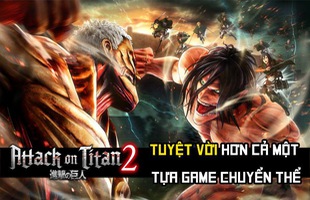 Attack on Titan 2: Tuyệt vời hơn cả một tựa game chuyển thể