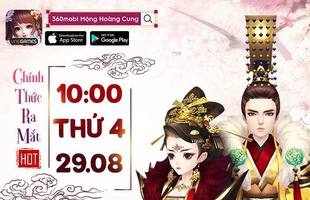 360mobi Mộng Hoàng Cung chính thức ra mắt ngày 29/08 tại Việt Nam