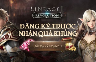 Cho phép game thủ đăng ký sớm, Lineage 2: Revolution sẽ ra mắt tại Việt Nam trong tháng 7/2018?