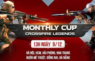 Cộng đồng CrossFire Legends háo hức tham dự Monthly Cup tháng 12 tại 7 tỉnh thành khắp Việt Nam