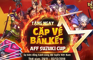 [HOT] Đế Vương Bá Nghiệp tặng ngay cặp vé xem trận bán kết lượt về Việt Nam – Philippines